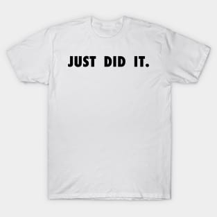 Just Did It T-Shirt